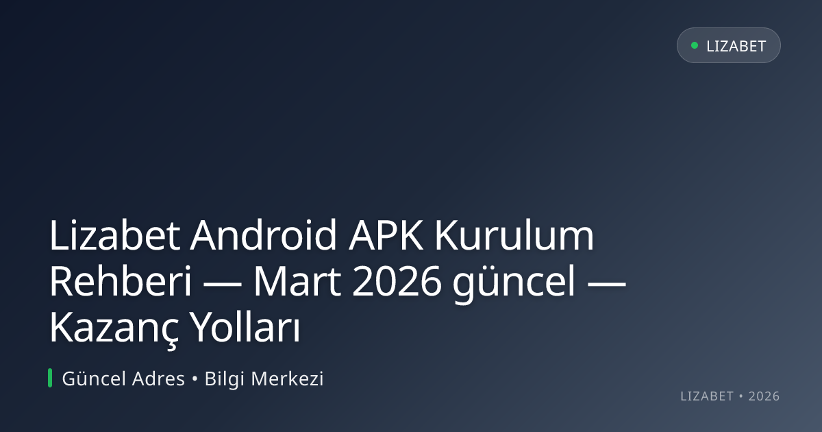 Lizabet Android APK Kurulum Rehberi — Mart 2026 güncel — Kazanç Yolları Lizabet Android APK Kurulum Rehberi — Mart 2026 güncel — Kazanç Yolları: kullanıcı arayüzü görünümü