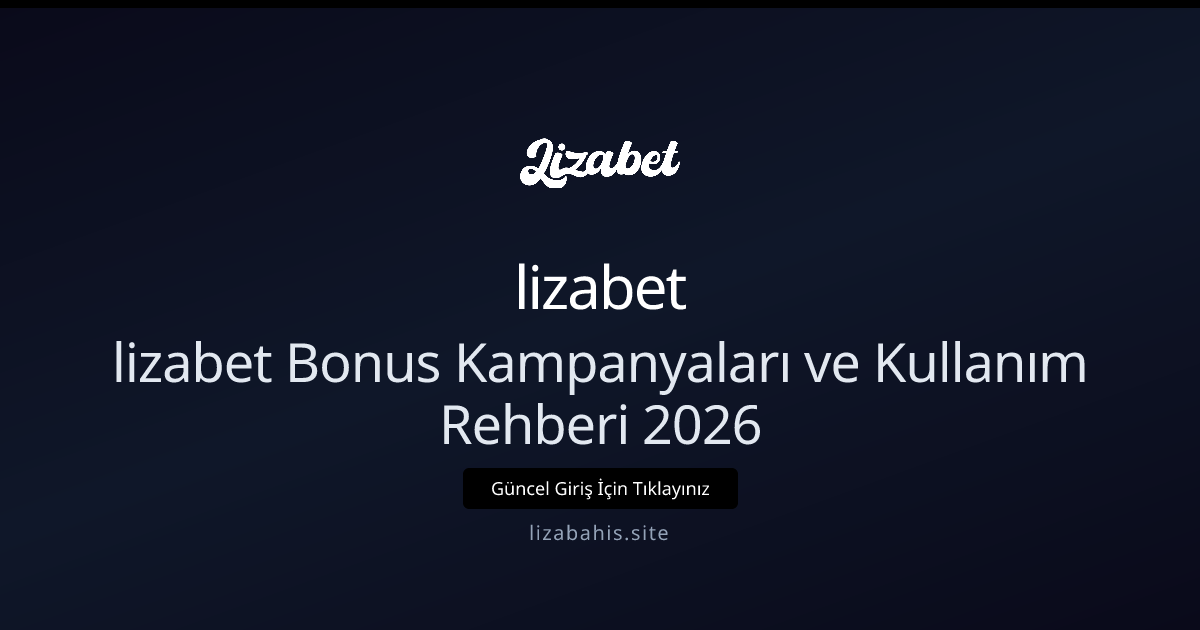 lizabet Bonus Kampanyaları ve Kullanım Rehberi 2026 - lizabet rehber görseli