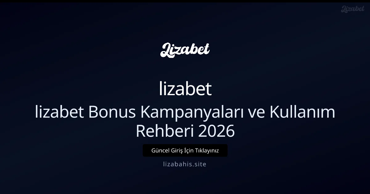 lizabet Bonus Kampanyaları ve Kullanım Rehberi 2026 - lizabet rehber görseli