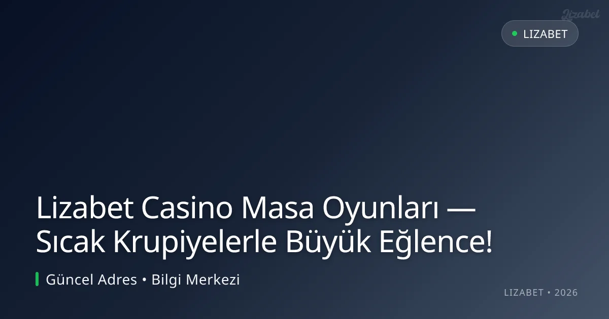 Lizabet Casino Masa Oyunları — Sıcak Krupiyelerle Büyük Eğlence! Lizabet Casino Masa Oyunları — Sıcak Krupiyelerle Büyük Eğlence!