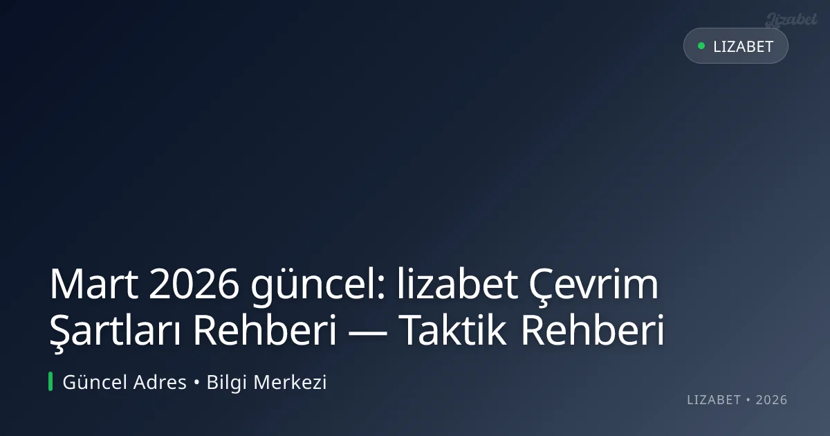 lizabet Çevrim Şartları Rehberi — Taktik Rehberi lizabet Çevrim Şartları Rehberi — Taktik Rehberi