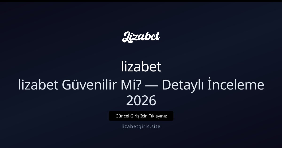 lizabet Güvenilir Mi? 2026 İçin Güncel İnceleme lizabet Güvenilir Mi? 2026 İçin Güncel İnceleme — rehber görseli