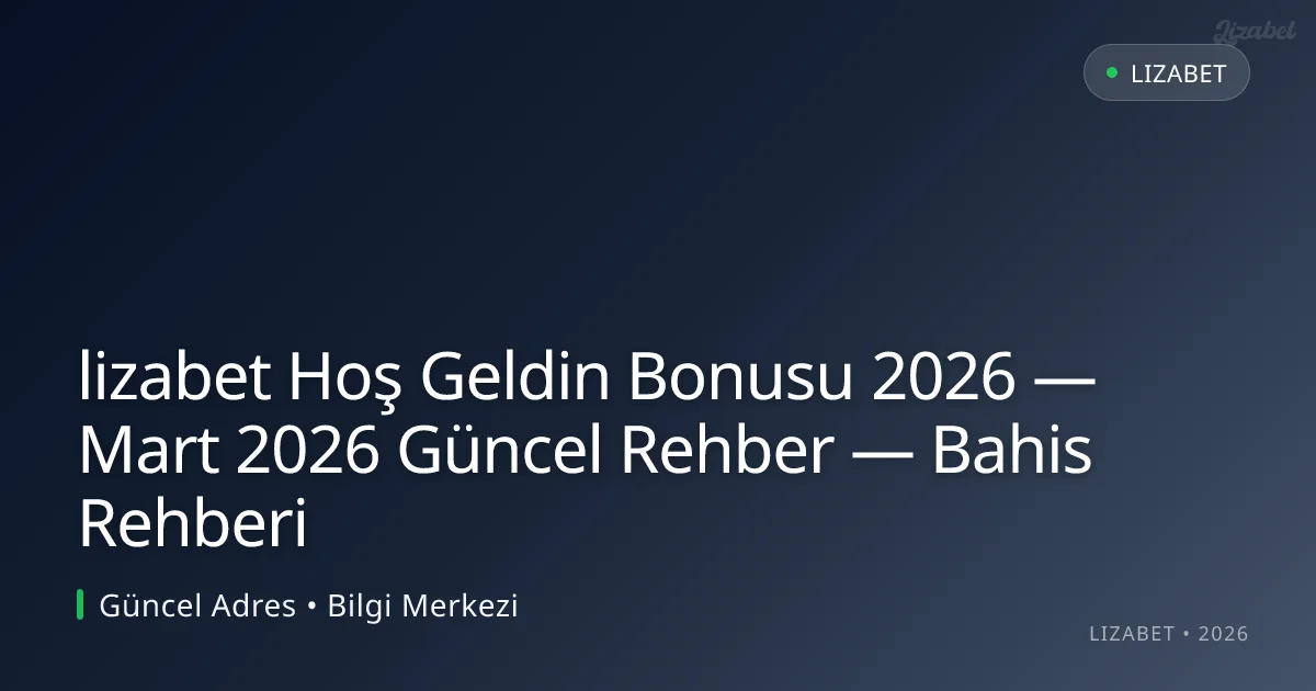 lizabet Hoş Geldin Bonusu 2026 — Rehber — Bahis Rehberi lizabet Hoş Geldin Bonusu 2026 — Rehber — Bahis Rehberi