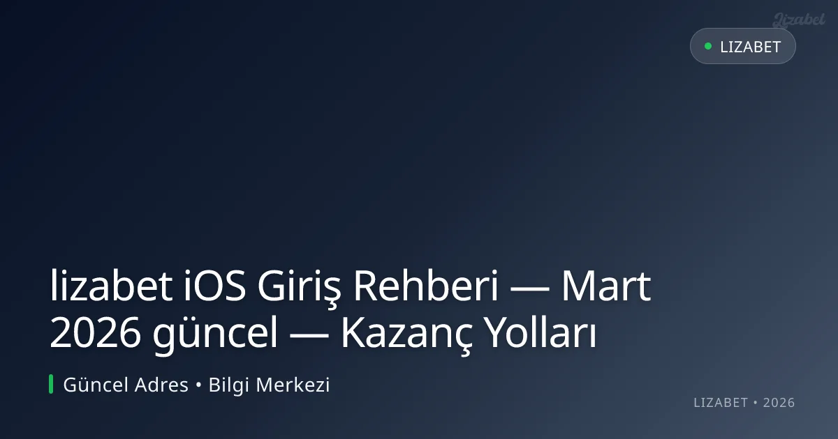 lizabet iOS Giriş Rehberi — Kazanç Yolları lizabet iOS Giriş Rehberi — Kazanç Yolları