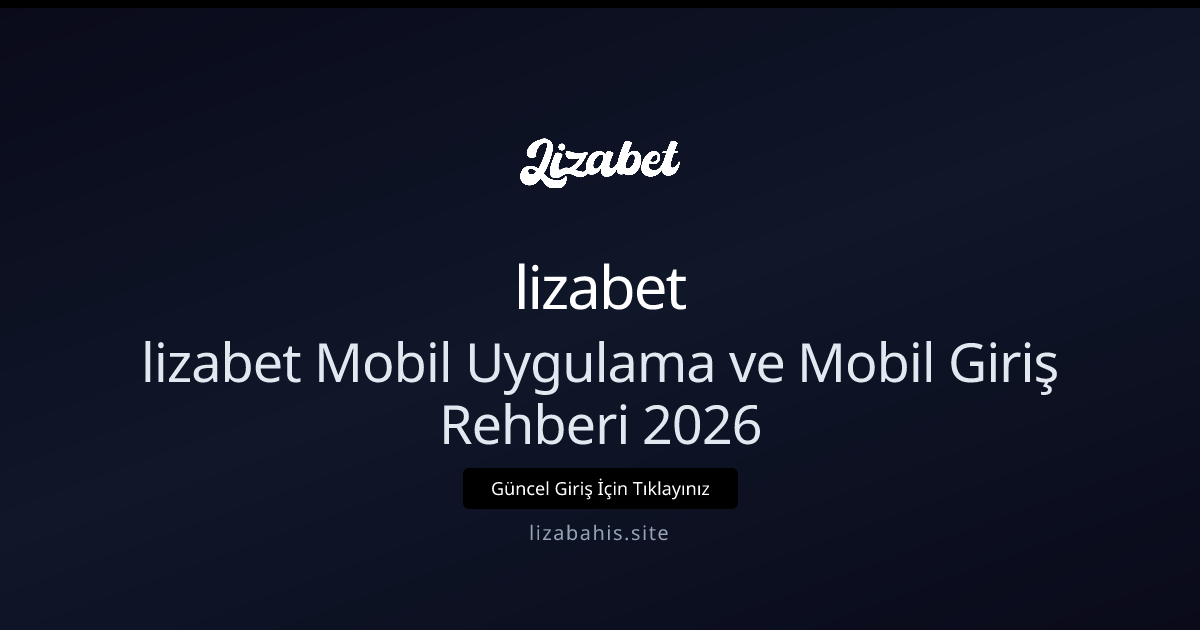 lizabet Mobil Uygulama ve Mobil Giriş Rehberi 2026 lizabet Mobil Uygulama ve Mobil Giriş Rehberi 2026 hakkında bilgilendirici görsel