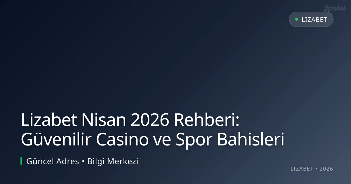 Lizabet Nisan 2026 Rehberi: Güvenilir Casino ve Spor Bahisleri Lizabet Nisan 2026 Rehberi: Güvenilir Casino ve Spor Bahisleri konusunda detaylı kılavuz