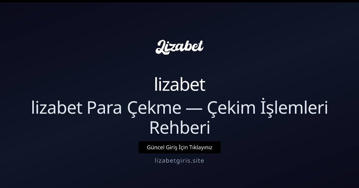 lizabet Para Çekme Rehberi ve İşlem Bilgileri lizabet Para Çekme Rehberi ve İşlem Bilgileri: ekran ve özet