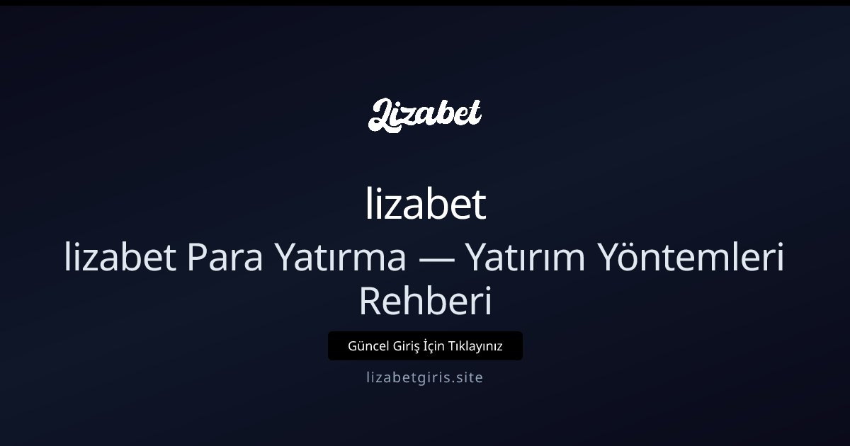 Lizabet Para Yatırma Rehberi — Yöntemler ve İpuçları Lizabet Para Yatırma Rehberi — Yöntemler ve İpuçları hakkında bilgilendirici görsel