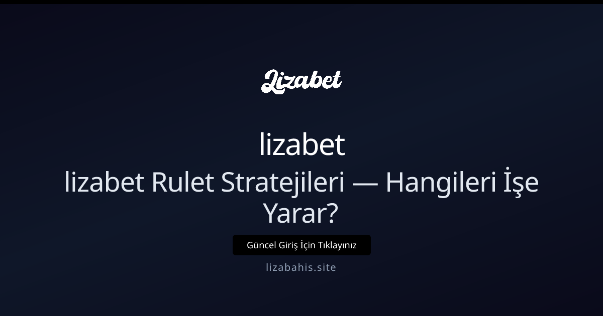 Hangi Rulet Taktikleri Gerçekten İşe Yarıyor? - lizabet rehber görseli