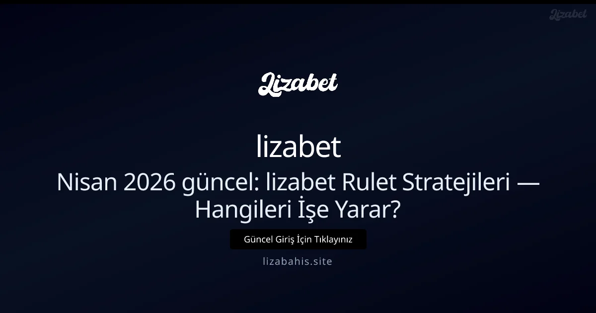 lizabet Rulet Stratejileri — Hangileri İşe Yarar? - lizabet rehber görseli