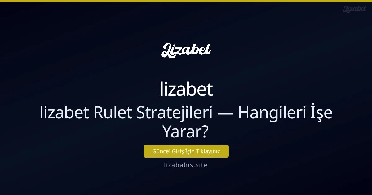 lizabet Rulet Stratejileri — Hangileri İşe Yarar? - lizabet
