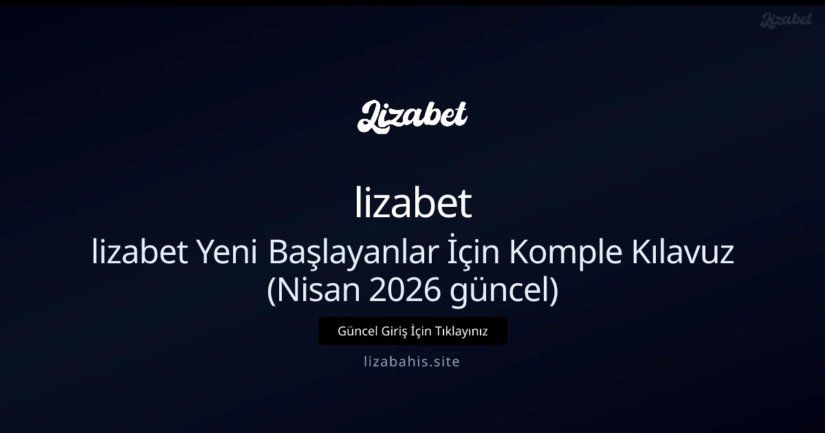 lizabet Yeni Başlayanlar İçin Komple Kılavuz - lizabet