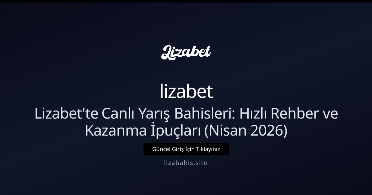 Lizabet'te Canlı Yarış Bahisleri Rehberi (Nisan 2026 güncel) - lizabet rehber görseli