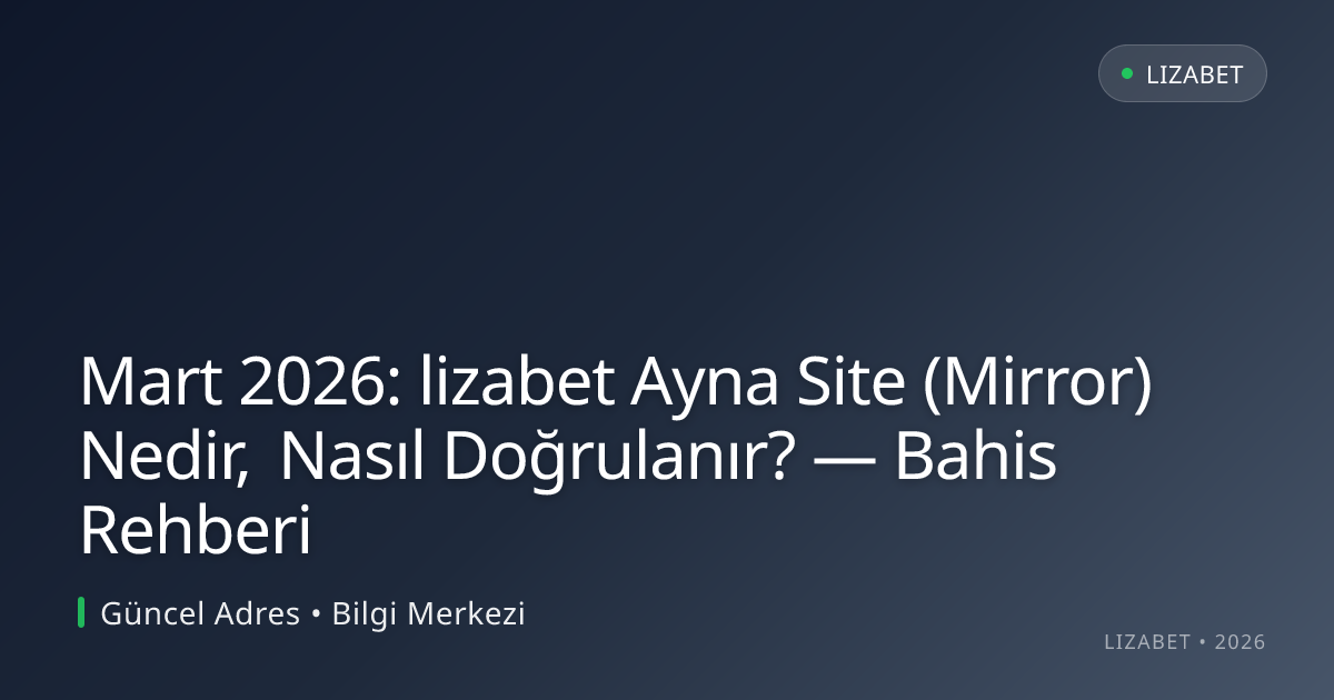 Mart 2026: lizabet Ayna Site (Mirror) Nedir, Nasıl Doğrulanır? — Bahis Rehberi Mart 2026: lizabet Ayna Site (Mirror) Nedir, Nasıl Doğrulanır? — Bahis Rehberi konusunda detaylı kılavuz