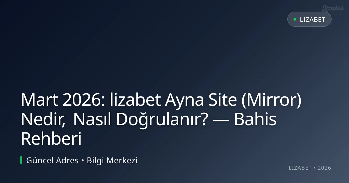 Mart 2026: lizabet Ayna Site (Mirror) Nedir, Nasıl Doğrulanır? — Bahis Rehberi Mart 2026: lizabet Ayna Site (Mirror) Nedir, Nasıl Doğrulanır? — Bahis Rehberi