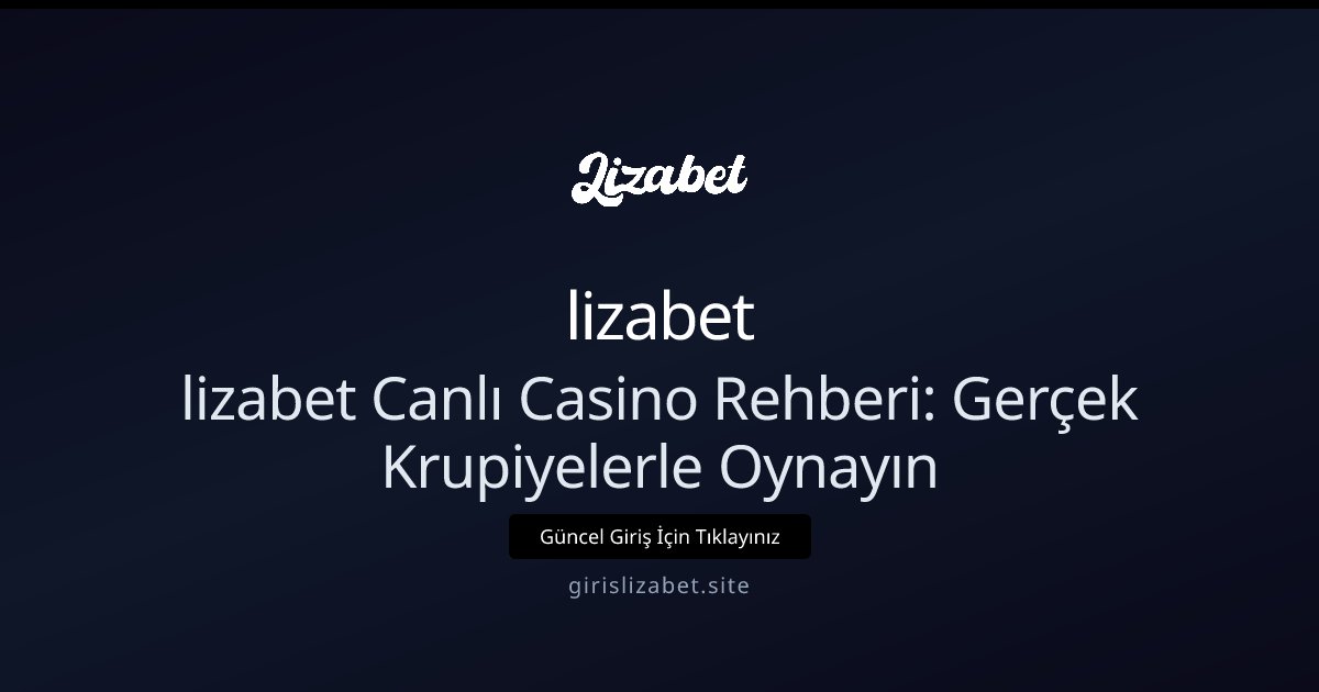 lizabet lizabet Canlı Casino: 2026 Deneyim Rehberi ve İnceleme