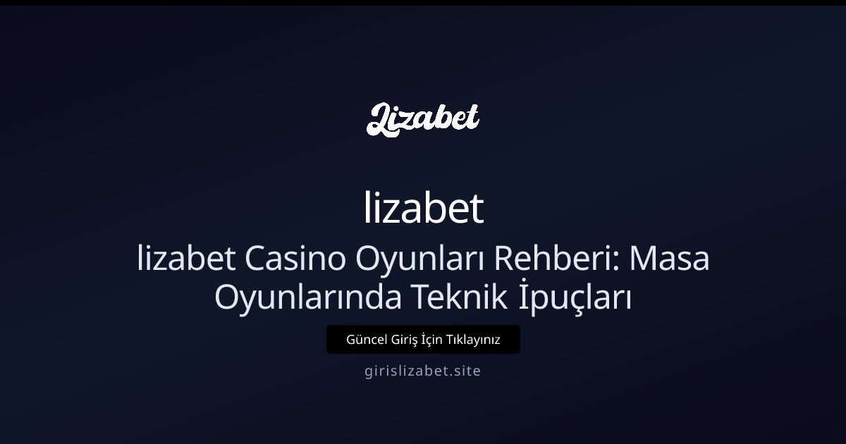 lizabet lizabet Casino Oyunları Rehberi: 2026 Güncel Bakış