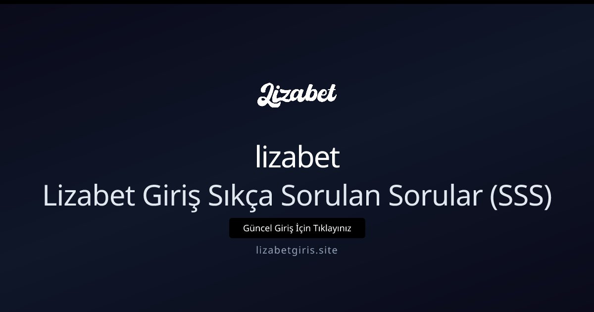 lizabet Lizabet Bahis Sıkça Sorulan Sorular (SSS)